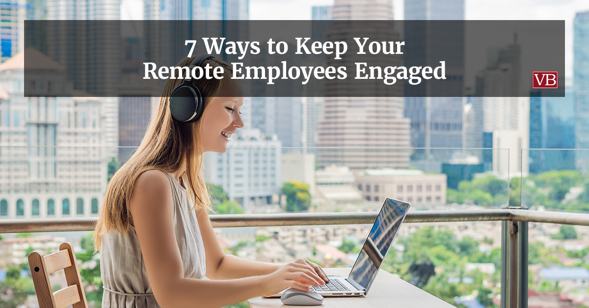 7 Ways to Keep Your Remote Employees Engaged - VincentBenjamin